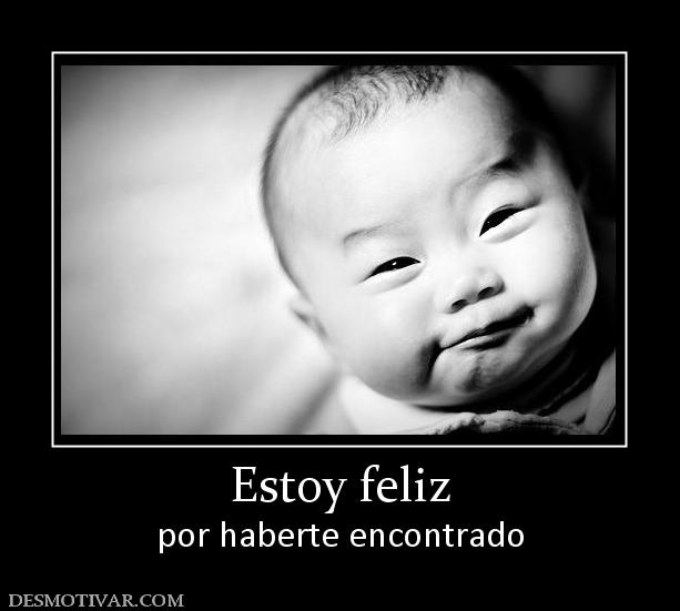 Estoy feliz por haberte encontrado