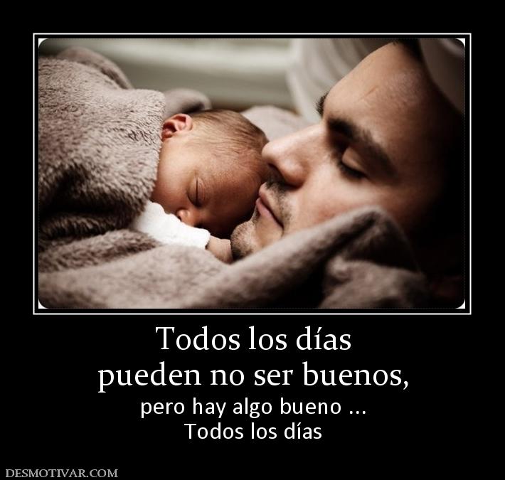 Todos los días pueden no ser buenos, pero hay algo bueno ... Todos los días