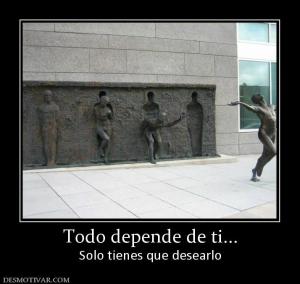 Todo depende de ti... Solo tienes que desearlo