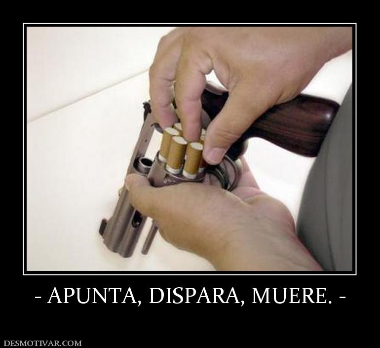 - APUNTA, DISPARA, MUERE. -