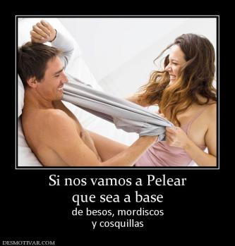 Si nos vamos a Pelear que sea a base de besos, mordiscos y cosquillas