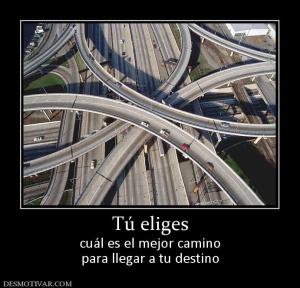 Tú eliges cuál es el mejor camino para llegar a tu destino
