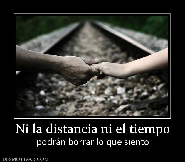 Ni la distancia ni el tiempo podrán borrar lo que siento