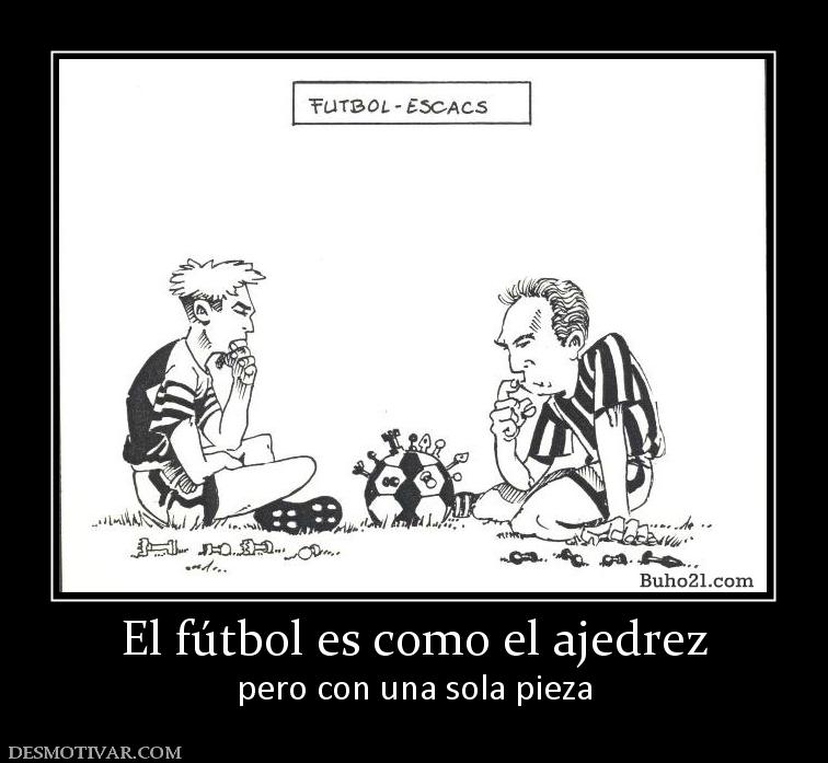 El fútbol es como el ajedrez pero con una sola pieza