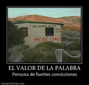 EL VALOR DE LA PALABRA Persona de fuertes convicciones