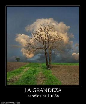 LA GRANDEZA es sólo una ilusión