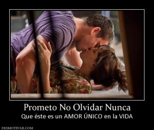 Prometo No Olvidar Nunca Que éste es un AMOR ÚNICO en la VIDA