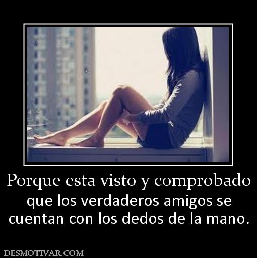 Porque esta visto y comprobado que los verdaderos amigos se cuentan con los dedos de la mano.