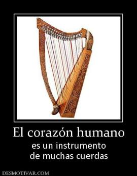 El corazón humano es un instrumento de muchas cuerdas
