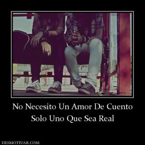 No Necesito Un Amor De Cuento Solo Uno Que Sea Real