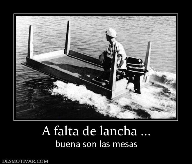 A falta de lancha ... buena son las mesas