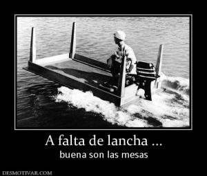A falta de lancha ... buena son las mesas