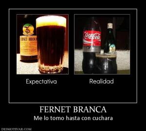 FERNET BRANCA Me lo tomo hasta con cuchara