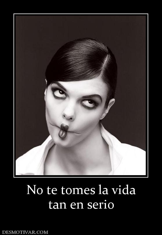 No te tomes la vida tan en serio