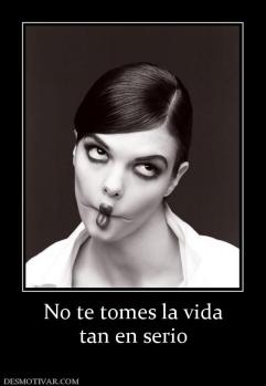 No te tomes la vida tan en serio