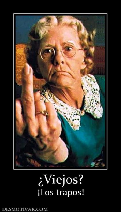¿Viejos? ¡Los trapos!