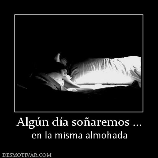 Algún día soñaremos ... en la misma almohada