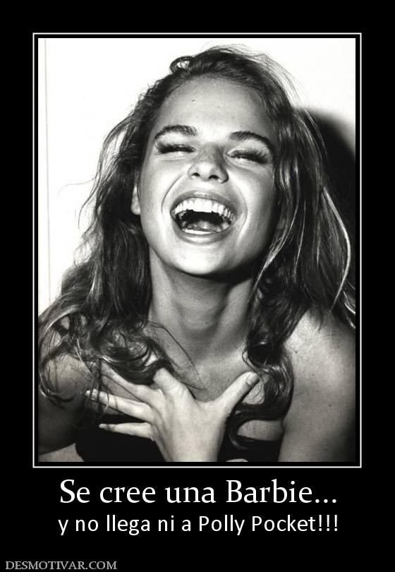 Se cree una Barbie... y no llega ni a Polly Pocket!!!