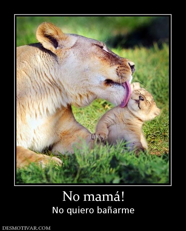 No mamá! No quiero bañarme