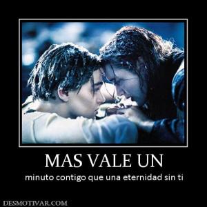 MAS VALE UN minuto contigo que una eternidad sin ti