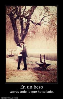En un beso sabrás todo lo que he callado.