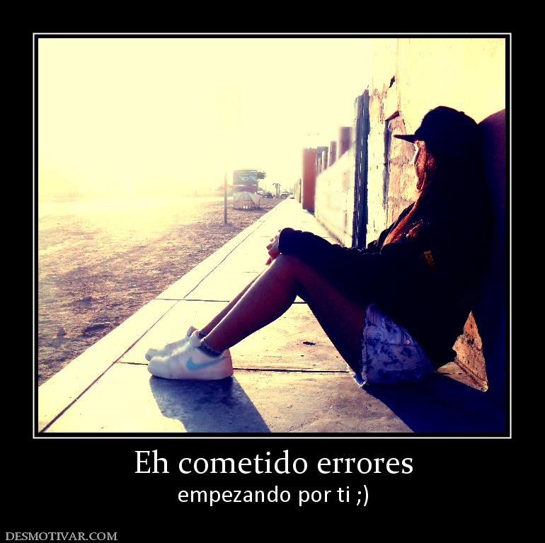 Eh cometido errores empezando por ti ;)