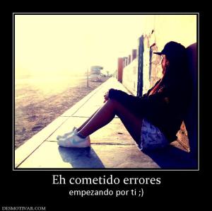 Eh cometido errores empezando por ti ;)