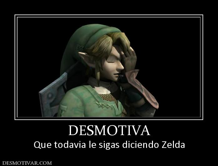 DESMOTIVA Que todavia le sigas diciendo Zelda