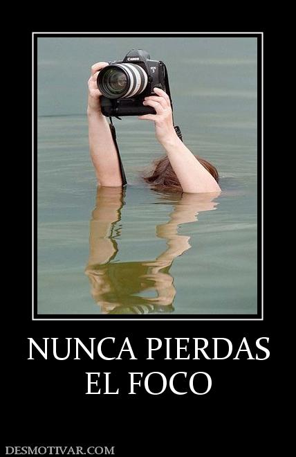NUNCA PIERDAS EL FOCO