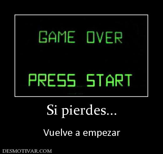 Si pierdes...  Vuelve a empezar