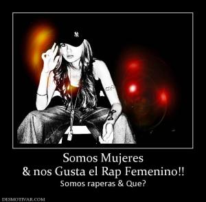 Somos Mujeres & nos Gusta el Rap Femenino!! Somos raperas & Que?