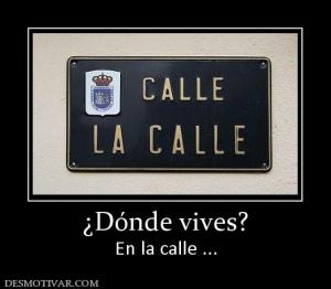 ¿Dónde vives? En la calle ...