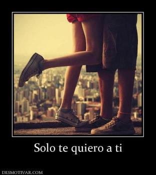Solo te quiero a ti