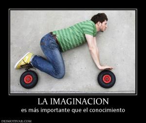 LA IMAGINACION es más importante que el conocimiento