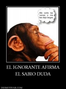 EL IGNORANTE AFIRMA EL SABIO DUDA