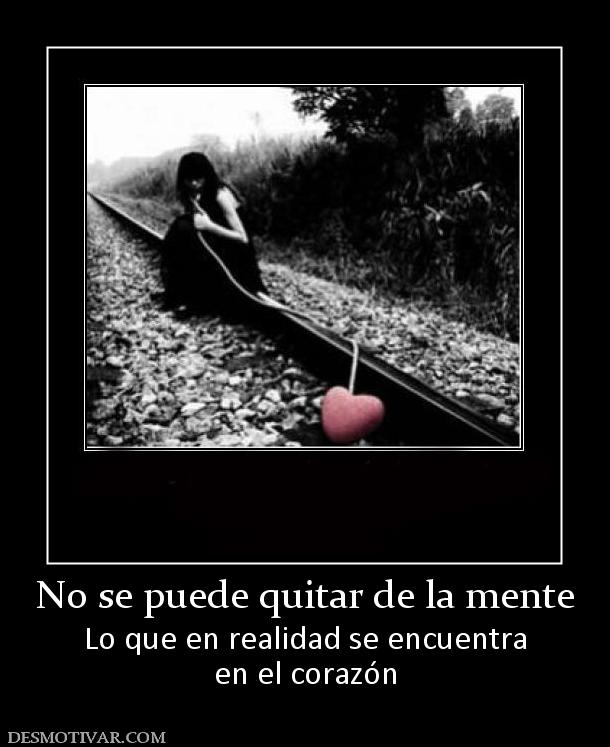 No se puede quitar de la mente Lo que en realidad se encuentra en el corazón