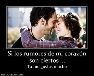 Si los rumores de mi corazón son ciertos ... Tú me gustas mucho