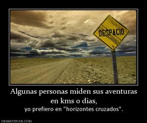 Algunas personas miden sus aventuras en kms o dias, yo prefiero en