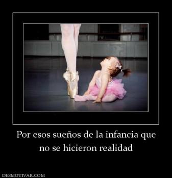 Por esos sueños de la infancia que no se hicieron realidad