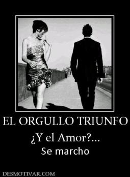 EL ORGULLO TRIUNFO ¿Y el Amor?... Se marcho