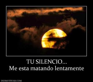 TU SILENCIO... Me esta matando lentamente