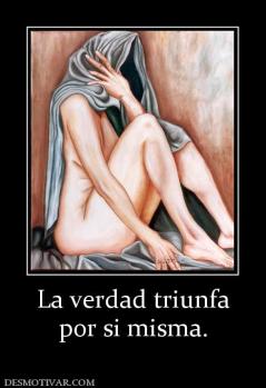La verdad triunfa por si misma.