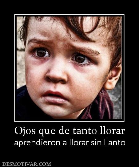 Ojos que de tanto llorar aprendieron a llorar sin llanto