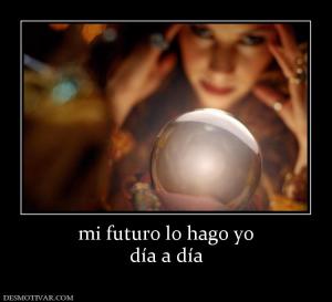 mi futuro lo hago yo día a día