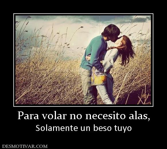 Para volar no necesito alas, Solamente un beso tuyo