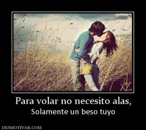 Para volar no necesito alas, Solamente un beso tuyo