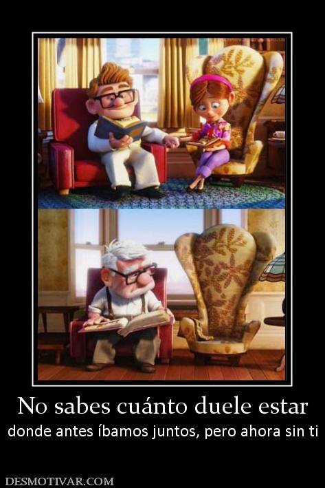 No sabes cuánto duele estar donde antes íbamos juntos, pero ahora sin ti