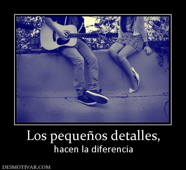 Los pequeños detalles, hacen la diferencia