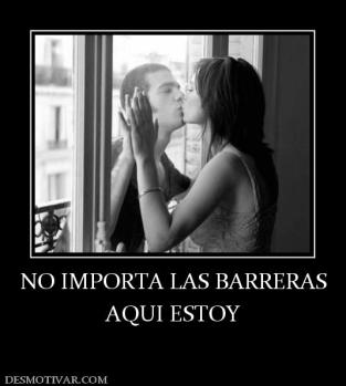 NO IMPORTA LAS BARRERAS AQUI ESTOY