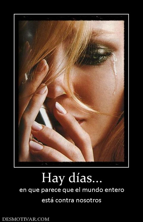Hay días... en que parece que el mundo entero está contra nosotros